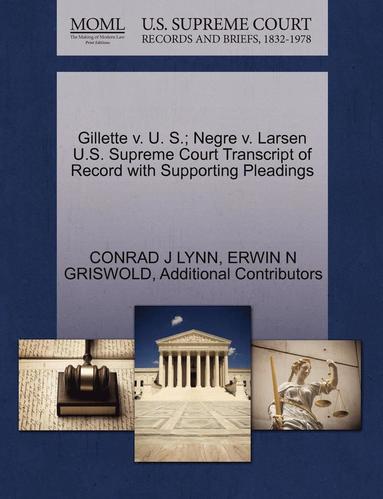 bokomslag Gillette V. U. S.; Negre V. Larsen U.S. Supreme Court Transcript of Record with Supporting Pleadings