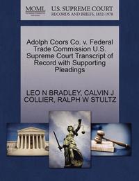 bokomslag Adolph Coors Co. V. Federal Trade Commission U.S. Supreme Court Transcript of Record with Supporting Pleadings