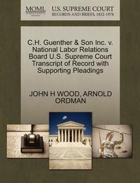 bokomslag C.H. Guenther & Son Inc. V. National Labor Relations Board U.S. Supreme Court Transcript of Record with Supporting Pleadings