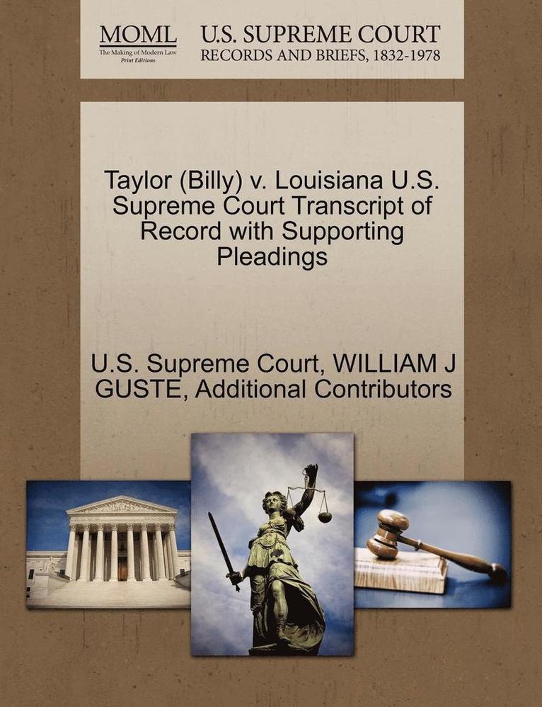 William J. Guste, Additional Contributors, WILLIAM J GUSTE - Taylor (Billy) V. Louisiana U.S. Supreme Court Transcript of Record with Supporting Pleadings, Häftad