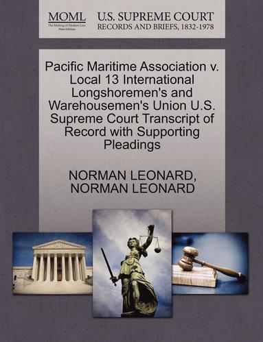 bokomslag Pacific Maritime Association V. Local 13 International Longshoremen's and Warehousemen's Union U.S. Supreme Court Transcript of Record with Supporting