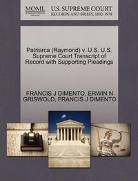 bokomslag Patriarca (Raymond) V. U.S. U.S. Supreme Court Transcript of Record with Supporting Pleadings