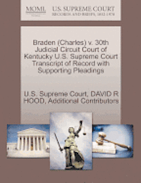 David R. Hood, Additional Contributors, DAVID R HOOD - Braden (Charles) V. 30th Judicial Circuit Court of Kentucky U.S. Supreme Court Transcript of Record with Supporting Pleadings, Häftad