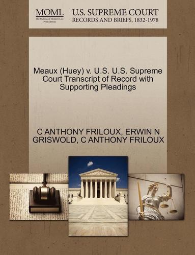 bokomslag Meaux (Huey) V. U.S. U.S. Supreme Court Transcript of Record with Supporting Pleadings