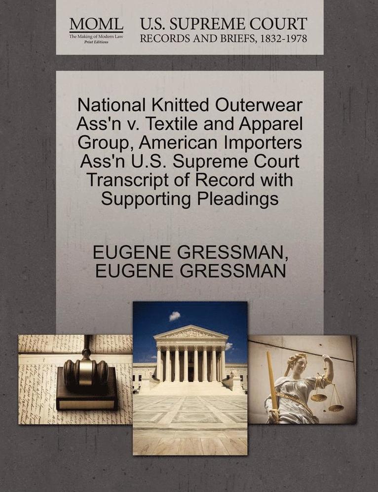 National Knitted Outerwear Ass'n V. Textile and Apparel Group, American Importers Ass'n U.S. Supreme Court Transcript of Record with Supporting Pleadings 1