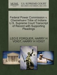 bokomslag Federal Power Commission V. Chemehuevi Tribe of Indians U.S. Supreme Court Transcript of Record with Supporting Pleadings