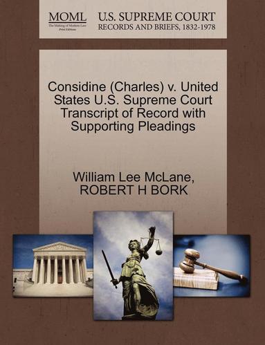 William Lee McLane, Robert H Bork - Considine (Charles) V. United States U.S. Supreme Court Transcript of Record with Supporting Pleadings, Häftad