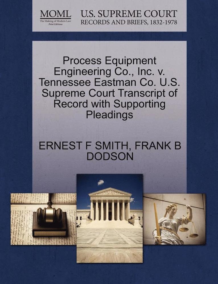 Process Equipment Engineering Co., Inc. V. Tennessee Eastman Co. U.S. Supreme Court Transcript of Record with Supporting Pleadings 1