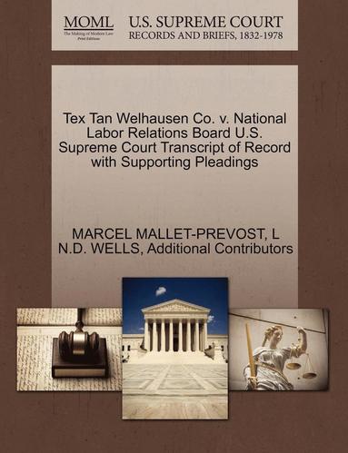 bokomslag Tex Tan Welhausen Co. V. National Labor Relations Board U.S. Supreme Court Transcript of Record with Supporting Pleadings