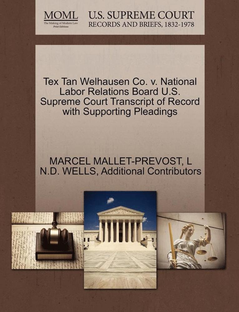 Tex Tan Welhausen Co. V. National Labor Relations Board U.S. Supreme Court Transcript of Record with Supporting Pleadings 1