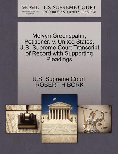 Robert H Bork - Melvyn Greenspahn, Petitioner, V. United States. U.S. Supreme Court Transcript of Record with Supporting Pleadings, Häftad