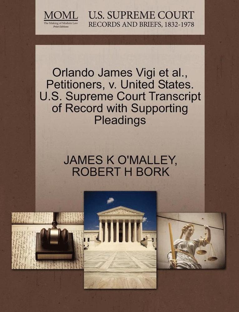 Orlando James Vigi Et Al., Petitioners, V. United States. U.S. Supreme Court Transcript of Record with Supporting Pleadings 1