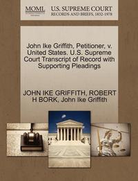 bokomslag John Ike Griffith, Petitioner, V. United States. U.S. Supreme Court Transcript of Record with Supporting Pleadings
