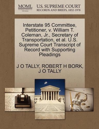 bokomslag Interstate 95 Committee, Petitioner, V. William T. Coleman, JR., Secretary of Transportation, et al. U.S. Supreme Court Transcript of Record with Supp