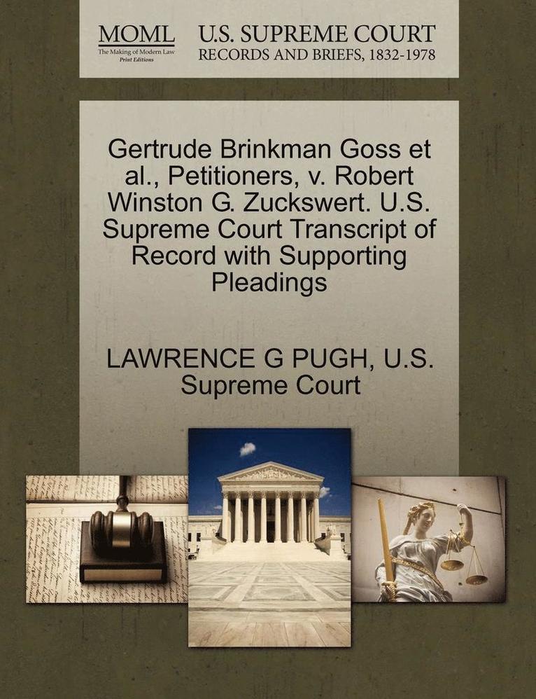 Gertrude Brinkman Goss et al., Petitioners, V. Robert Winston G. Zuckswert. U.S. Supreme Court Transcript of Record with Supporting Pleadings 1
