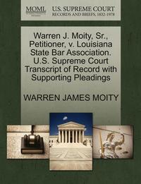 bokomslag Warren J. Moity, Sr., Petitioner, V. Louisiana State Bar Association. U.S. Supreme Court Transcript of Record with Supporting Pleadings