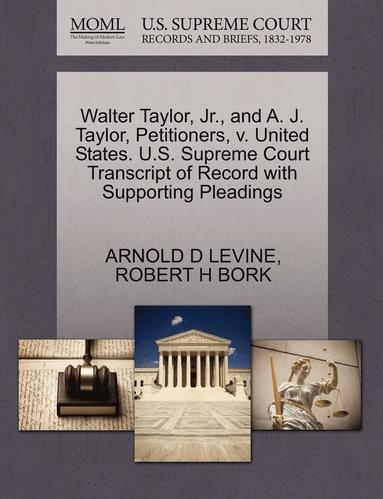 bokomslag Walter Taylor, Jr., and A. J. Taylor, Petitioners, V. United States. U.S. Supreme Court Transcript of Record with Supporting Pleadings