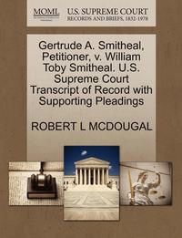 bokomslag Gertrude A. Smitheal, Petitioner, V. William Toby Smitheal. U.S. Supreme Court Transcript of Record with Supporting Pleadings