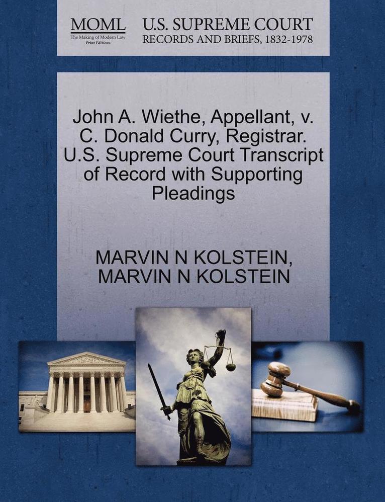 John A. Wiethe, Appellant, V. C. Donald Curry, Registrar. U.S. Supreme Court Transcript of Record with Supporting Pleadings 1