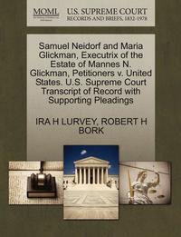 bokomslag Samuel Neidorf and Maria Glickman, Executrix of the Estate of Mannes N. Glickman, Petitioners V. United States. U.S. Supreme Court Transcript of Record with Supporting Pleadings