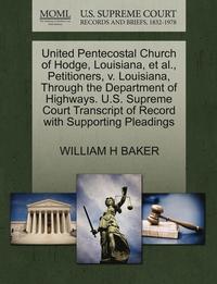 bokomslag United Pentecostal Church of Hodge, Louisiana, et al., Petitioners, V. Louisiana, Through the Department of Highways. U.S. Supreme Court Transcript of Record with Supporting Pleadings