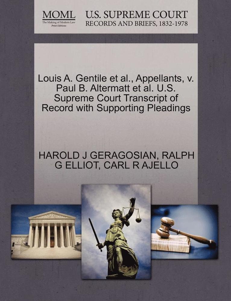 Louis A. Gentile et al., Appellants, V. Paul B. Altermatt et al. U.S. Supreme Court Transcript of Record with Supporting Pleadings 1