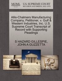bokomslag Allis-Chalmers Manufacturing Company, Petitioner, V. Gulf & Western Industries, Inc. U.S. Supreme Court Transcript of Record with Supporting Pleadings