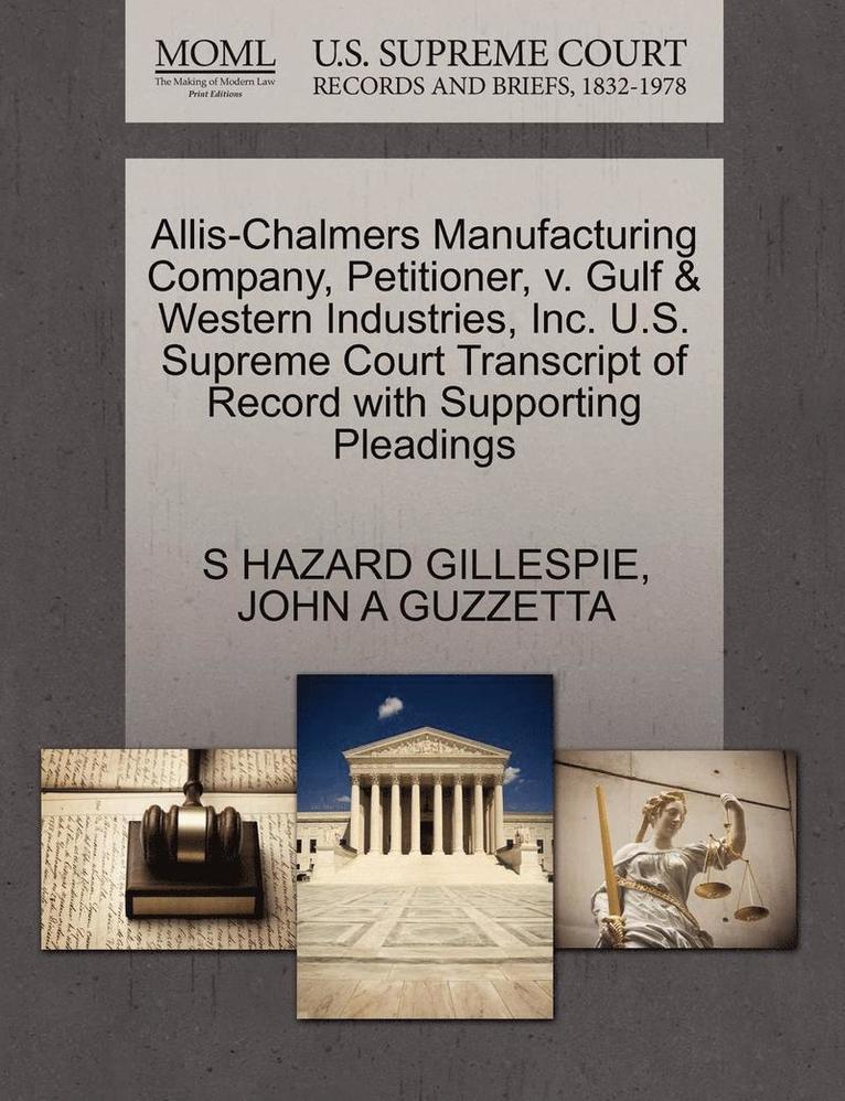 Allis-Chalmers Manufacturing Company, Petitioner, V. Gulf & Western Industries, Inc. U.S. Supreme Court Transcript of Record with Supporting Pleadings 1