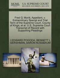 bokomslag Fred G. Moritt, Appellant, V. Extraordinary Special and Trial Term of the Supreme Court, County of Kings, et al. U.S. Supreme Court Transcript of Reco