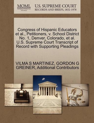 bokomslag Congress of Hispanic Educators et al., Petitioners, V. School District No. 1, Denver, Colorado, et al. U.S. Supreme Court Transcript of Record with Su