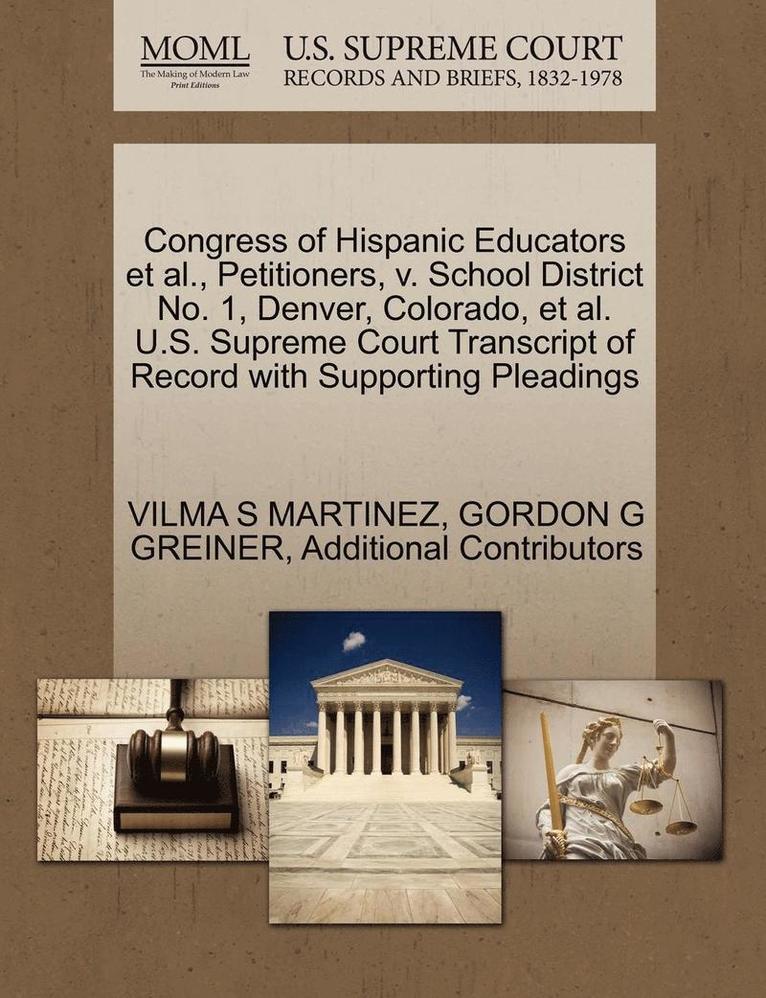 Congress of Hispanic Educators et al., Petitioners, V. School District No. 1, Denver, Colorado, et al. U.S. Supreme Court Transcript of Record with Supporting Pleadings 1