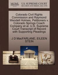 bokomslag Colorado Civil Rights Commission and Raymond Wendell Holmes, Petitioners V. Colorado Springs Coach Company et al. U.S. Supreme Court Transcript of Record with Supporting Pleadings