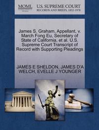 bokomslag James S. Graham, Appellant, V. March Fong Eu, Secretary of State of California, et al. U.S. Supreme Court Transcript of Record with Supporting Pleadings