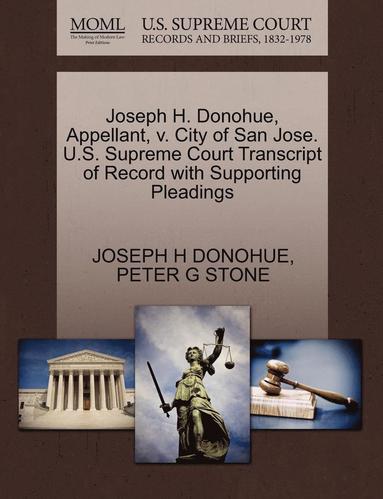Joseph H. Donohue, Peter G. Stone - Joseph H. Donohue, Appellant, V. City of San Jose. U.S. Supreme Court Transcript of Record with Supporting Pleadings, Häftad