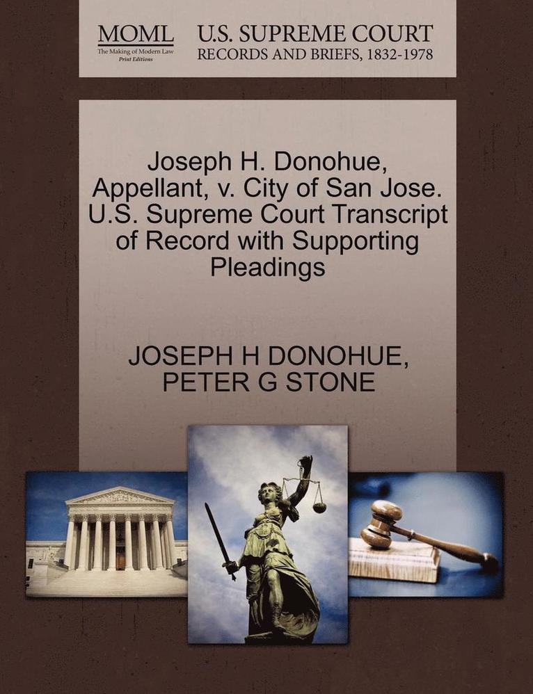 Joseph H. Donohue, Peter G. Stone, JOSEPH H DONOHUE, PETER G STONE - Joseph H. Donohue, Appellant, V. City of San Jose. U.S. Supreme Court Transcript of Record with Supporting Pleadings, Häftad
