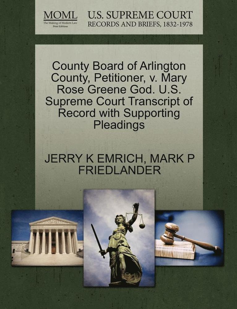 County Board of Arlington County, Petitioner, V. Mary Rose Greene God. U.S. Supreme Court Transcript of Record with Supporting Pleadings 1