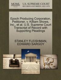 bokomslag Epoch Producing Corporation, Petitioner, V. Killiam Shows, Inc., et al. U.S. Supreme Court Transcript of Record with Supporting Pleadings
