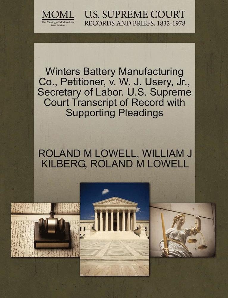 Winters Battery Manufacturing Co., Petitioner, V. W. J. Usery, Jr., Secretary of Labor. U.S. Supreme Court Transcript of Record with Supporting Pleadings 1