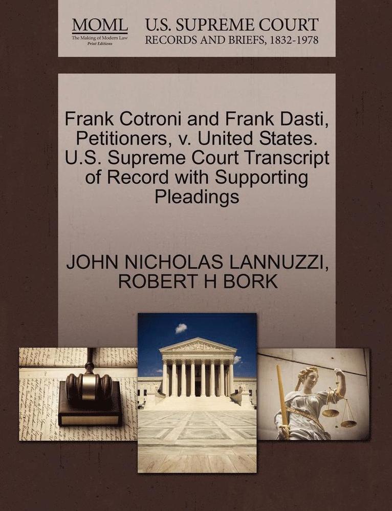 Frank Cotroni and Frank Dasti, Petitioners, V. United States. U.S. Supreme Court Transcript of Record with Supporting Pleadings 1