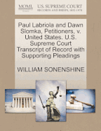 bokomslag Paul Labriola and Dawn Slomka, Petitioners, V. United States. U.S. Supreme Court Transcript of Record with Supporting Pleadings