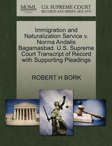 bokomslag Immigration and Naturalization Service V. Norma Andalis Bagamasbad. U.S. Supreme Court Transcript of Record with Supporting Pleadings