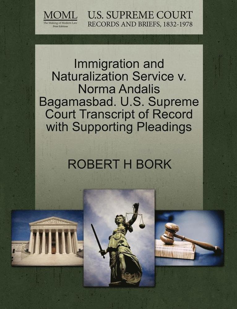 Immigration and Naturalization Service V. Norma Andalis Bagamasbad. U.S. Supreme Court Transcript of Record with Supporting Pleadings 1