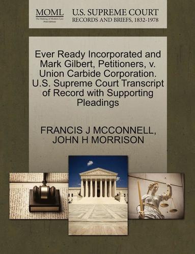 bokomslag Ever Ready Incorporated and Mark Gilbert, Petitioners, V. Union Carbide Corporation. U.S. Supreme Court Transcript of Record with Supporting Pleadings