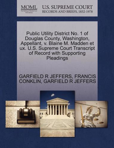 bokomslag Public Utility District No. 1 of Douglas County, Washington, Appellant, V. Blaine M. Madden Et UX. U.S. Supreme Court Transcript of Record with Suppor
