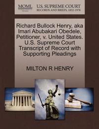 bokomslag Richard Bullock Henry, Aka Imari Abubakari Obedele, Petitioner, V. United States. U.S. Supreme Court Transcript of Record with Supporting Pleadings