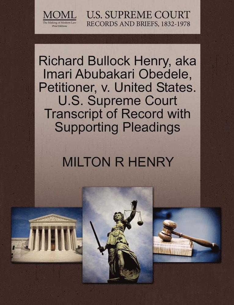 Richard Bullock Henry, Aka Imari Abubakari Obedele, Petitioner, V. United States. U.S. Supreme Court Transcript of Record with Supporting Pleadings 1