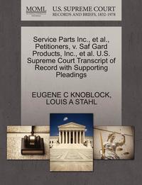 bokomslag Service Parts Inc., et al., Petitioners, V. Saf Gard Products, Inc., et al. U.S. Supreme Court Transcript of Record with Supporting Pleadings