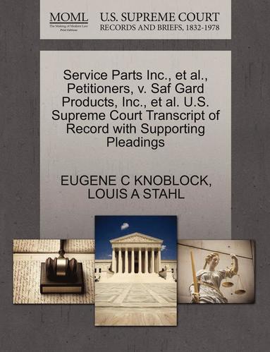 bokomslag Service Parts Inc., et al., Petitioners, V. Saf Gard Products, Inc., et al. U.S. Supreme Court Transcript of Record with Supporting Pleadings