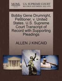 bokomslag Bobby Gene Drumright, Petitioner, V. United States. U.S. Supreme Court Transcript of Record with Supporting Pleadings