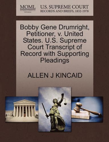 bokomslag Bobby Gene Drumright, Petitioner, V. United States. U.S. Supreme Court Transcript of Record with Supporting Pleadings